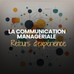 [Matinale]– Retours d’expérience sur la communication managériale