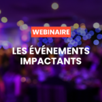 [WEBINAIRE] Les événements impactants